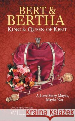 Bert & Bertha, King & Queen of Kent: A Love Story Maybe, Maybe Not Griffin, William 9781491813942 Authorhouse - książka