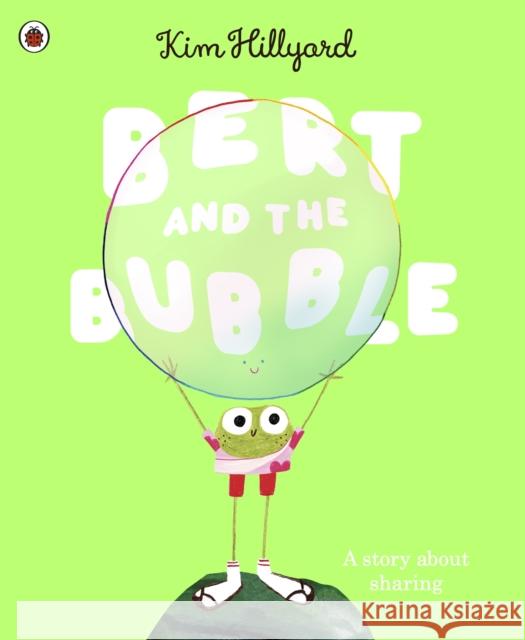 Bert and the Bubble: A story about sharing Kim Hillyard 9780241645154 Penguin Random House Children's UK - książka