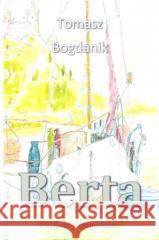 Berta Tomasz Bogdanik 9788381131094 Warszawska Grupa Wydawnicza - książka