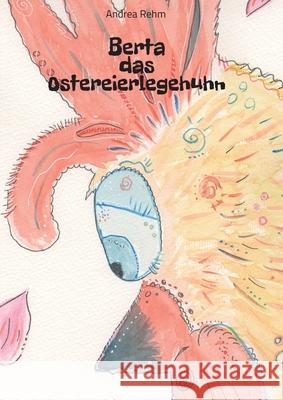 Berta das Ostereierlegehuhn Andrea Rehm 9783347053731 Tredition Gmbh - książka