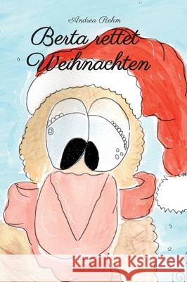 Berta rettet Weihnachten Andrea Rehm 9783347172067 Tredition Gmbh - książka