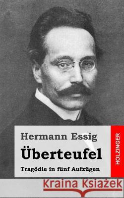 Überteufel: Tragödie in fünf Aufzügen Essig, Hermann 9781482381313 Createspace - książka