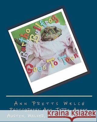 Bertha Bullfrog: Goes To Town Welch, Ann Fritts 9781448672448 Createspace - książka