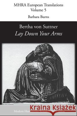 Bertha von Suttner, 'Lay Down Your Arms' Barbara Burns, Timothy Holmes 9781781886243 Modern Humanities Research Association - książka