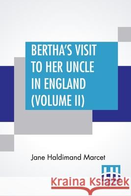 Bertha's Visit To Her Uncle In England (Volume II): In Three Volumes, Vol. II. Jane Haldimand Marcet 9789354209628 Lector House - książka