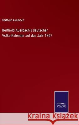 Berthold Auerbach's deutscher Volks-Kalender auf das Jahr 1867 Berthold Auerbach 9783752540116 Salzwasser-Verlag Gmbh - książka