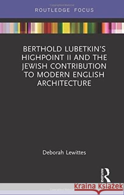 Berthold Lubetkin's Highpoint II and the Jewish Contribution to Modern English Architecture Deborah Lewittes 9780815357452 Routledge - książka