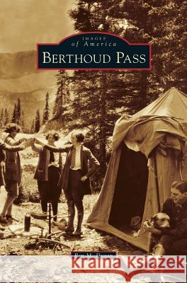 Berthoud Pass Ben M. Dugan 9781531649715 Arcadia Publishing Library Editions - książka