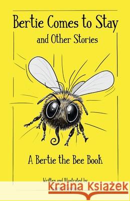 Bertie Comes to Stay and Other Stories: A Bertie the Bee Story Gavin Taylor Gavin Taylor 9781919308500 Apian Publishing - książka