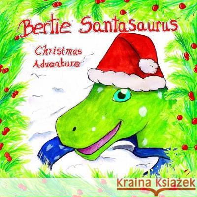 Bertie Santasaurus: Christmas Adventure - a Christmas story and kids dinosaur adventures story book. A Dinosaur Xmas story Ash Azalea, Lucy Beach 9781916422025 MC Communications - książka