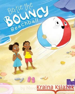 Bertie the Bouncy Beachball Mandy Woolf Elmira Georgieva  9781922670717 The Book Reality Experience - książka