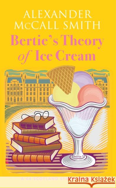 Bertie's Theory of Ice Cream: A 44 Scotland Street Novel Alexander McCall Smith 9781846977169 Birlinn General - książka