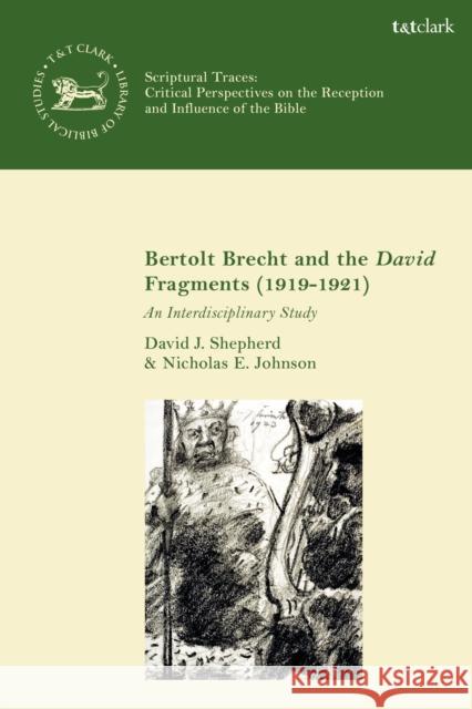 Bertolt Brecht and the David Fragments (1919-1921): An Interdisciplinary Study David J. Shepherd Andrew Mein Nicholas E. Johnson 9780567704832 T&T Clark - książka