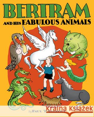 Bertram and His Fabulous Animals Chapter Book Paul T Gilbert, Minnie H Rousseff, Barbara Maynard 9780764975394 Pomegranate Communications Inc,US - książka