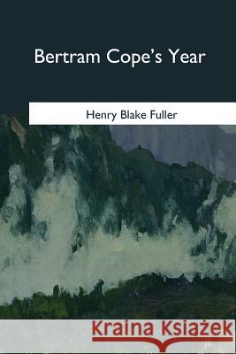 Bertram Cope's Year Henry Blake Fuller 9781979018425 Createspace Independent Publishing Platform - książka