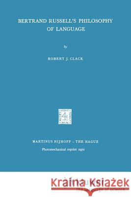 Bertrand Russell's Philosophy of Language R. Clack 9789024700318 Kluwer Academic Publishers - książka