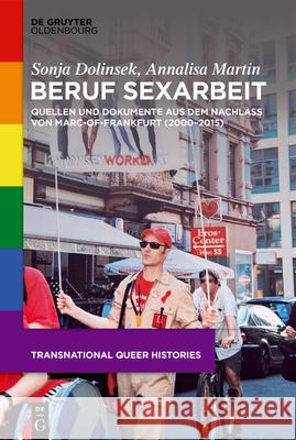 Beruf Sexarbeit: Quellen Und Dokumente Aus Dem Nachlass Von Marc-Of-Frankfurt (2000-2015) Sonja Dolinsek Annalisa Martin 9783111605692 de Gruyter Oldenbourg - książka