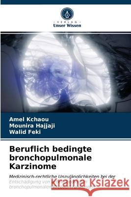 Beruflich bedingte bronchopulmonale Karzinome Amel Kchaou, Mounira Hajjaji, Walid Feki 9786203537475 Verlag Unser Wissen - książka