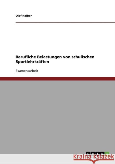 Berufliche Belastungen von schulischen Sportlehrkräften Halber, Olaf 9783638923705 Grin Verlag - książka