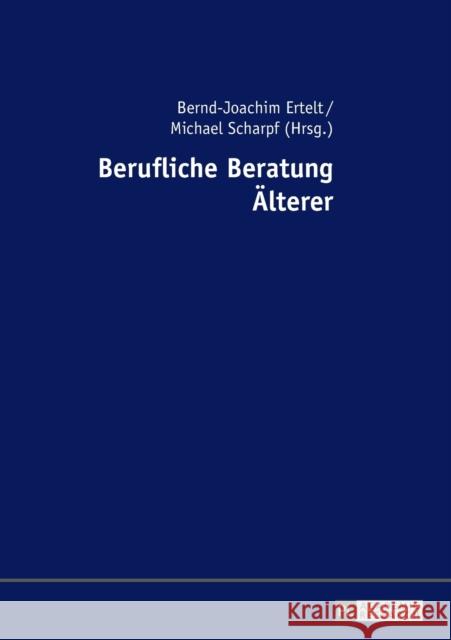 Berufliche Beratung Älterer Bernd-Joachim Ertelt Michael Scharpf 9783631726808 Peter Lang Gmbh, Internationaler Verlag Der W - książka