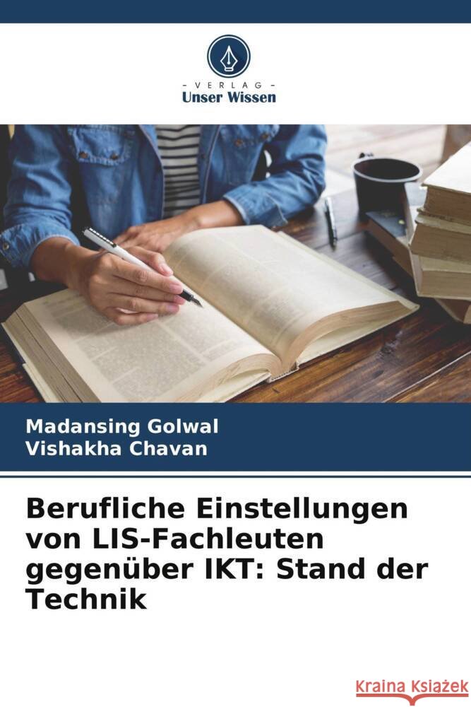 Berufliche Einstellungen von LIS-Fachleuten gegenüber IKT: Stand der Technik Golwal, Madansing, Chavan, Vishakha 9786205582961 Verlag Unser Wissen - książka