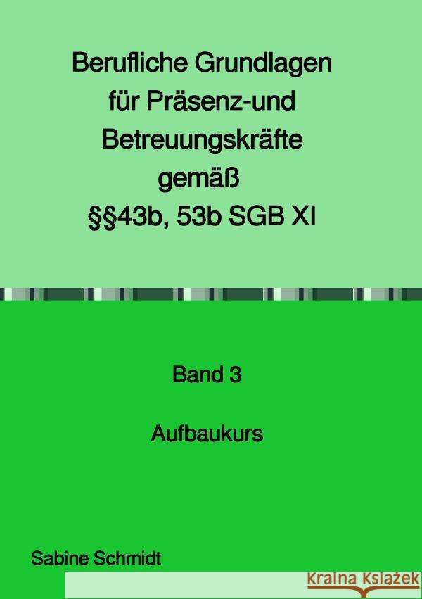 Berufliche Grundlagen für Präsenz- und Betreuungskräfte gemäß §§43b, 53b SGB XI Schmidt, Sabine 9783754951187 epubli - książka