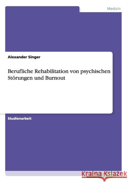 Berufliche Rehabilitation von psychischen Störungen und Burnout Singer, Alexander 9783656412069 Grin Verlag - książka