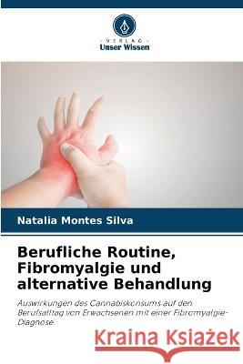 Berufliche Routine, Fibromyalgie und alternative Behandlung Natalia Montes Silva   9786205958803 Verlag Unser Wissen - książka