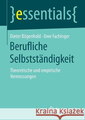 Berufliche Selbstständigkeit: Theoretische Und Empirische Vermessungen Bögenhold, Dieter 9783658132828 Springer vs - książka