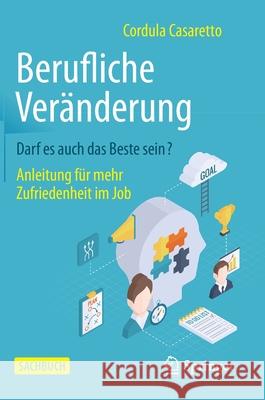 Berufliche Veränderung Darf Es Auch Das Beste Sein?: Anleitung Für Mehr Zufriedenheit Im Job Casaretto, Cordula 9783658302740 Springer - książka