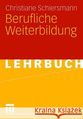 Berufliche Weiterbildung Schiersmann, Christiane 9783810038913 VS Verlag - książka