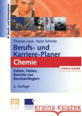 Berufs- Und Karriere-Planer Chemie: Zahlen, Fakten, Adressen Berichte Von Berufseinsteigern 2004/2005 Laue, Thomas 9783519132493 Vieweg+Teubner - książka