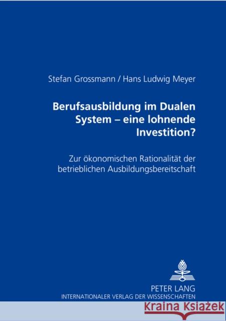 Berufsausbildung Im Dualen System - Eine Lohnende Investition?: Zur Oekonomischen Rationalitaet Der Betrieblichen Ausbildungsbereitschaft Grossmann, Stefan 9783631397114 Lang, Peter, Gmbh, Internationaler Verlag Der - książka