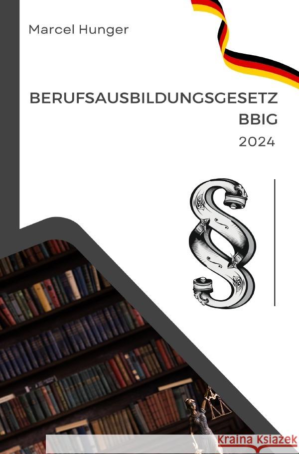 Berufsausbildungsgesetz 2024 Hunger, Marcel 9783758417702 epubli - książka