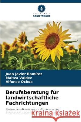 Berufsberatung für landwirtschaftliche Fachrichtungen Ramírez, Juan Javier, Valdez, Maitza, Ochoa, Alfonso 9786208008031 Verlag Unser Wissen - książka