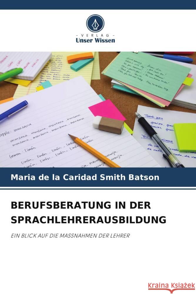 BERUFSBERATUNG IN DER SPRACHLEHRERAUSBILDUNG Smith Batson, Maria de la Caridad 9786205184608 Verlag Unser Wissen - książka