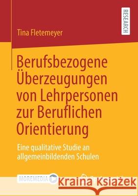 Berufsbezogene Überzeugungen Von Lehrpersonen Zur Beruflichen Orientierung: Eine Qualitative Studie an Allgemeinbildenden Schulen Fletemeyer, Tina 9783658338503 Springer vs - książka