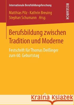 Berufsbildung Zwischen Tradition Und Moderne: Festschrift Für Thomas Deißinger Zum 60. Geburtstag Pilz, Matthias 9783658244590 Springer VS - książka