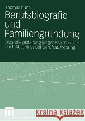 Berufsbiografie Und Familiengründung: Biografiegestaltung Junger Erwachsener Nach Abschluss Der Berufsausbildung Kühn, Thomas 9783531141572 Vs Verlag F R Sozialwissenschaften - książka