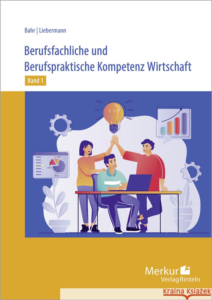 Berufsfachliche und Berufspraktische Kompetenz Wirtschaft Band 1 Bahr, Annelie, Liebermann, Andrea 9783812008280 Merkur - książka