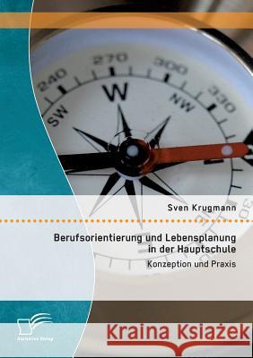 Berufsorientierung und Lebensplanung in der Hauptschule: Konzeption und Praxis Sven Krugmann 9783959346009 Diplomica Verlag Gmbh - książka