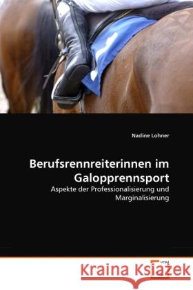Berufsrennreiterinnen im Galopprennsport : Aspekte der Professionalisierung und Marginalisierung Lohner, Nadine 9783639284195 VDM Verlag Dr. Müller - książka