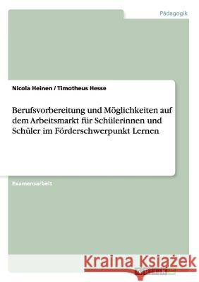 Berufsvorbereitung und Möglichkeiten auf dem Arbeitsmarkt für Schülerinnen und Schüler im Förderschwerpunkt Lernen Heinen, Nicola 9783656303831 Grin Verlag - książka