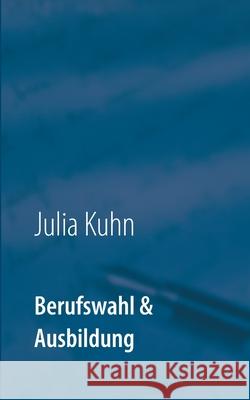 Berufswahl & Ausbildung: Das biknetz.de Buch Julia Kuhn 9783752690545 Books on Demand - książka