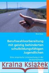 Berufswahlvorbereitung mit geistig behinderten schulbildungsfähigen Jugendlichen : Eine empirische Untersuchung in der Deutschschweiz Kranz, Oliver 9783836463706 VDM Verlag Dr. Müller - książka