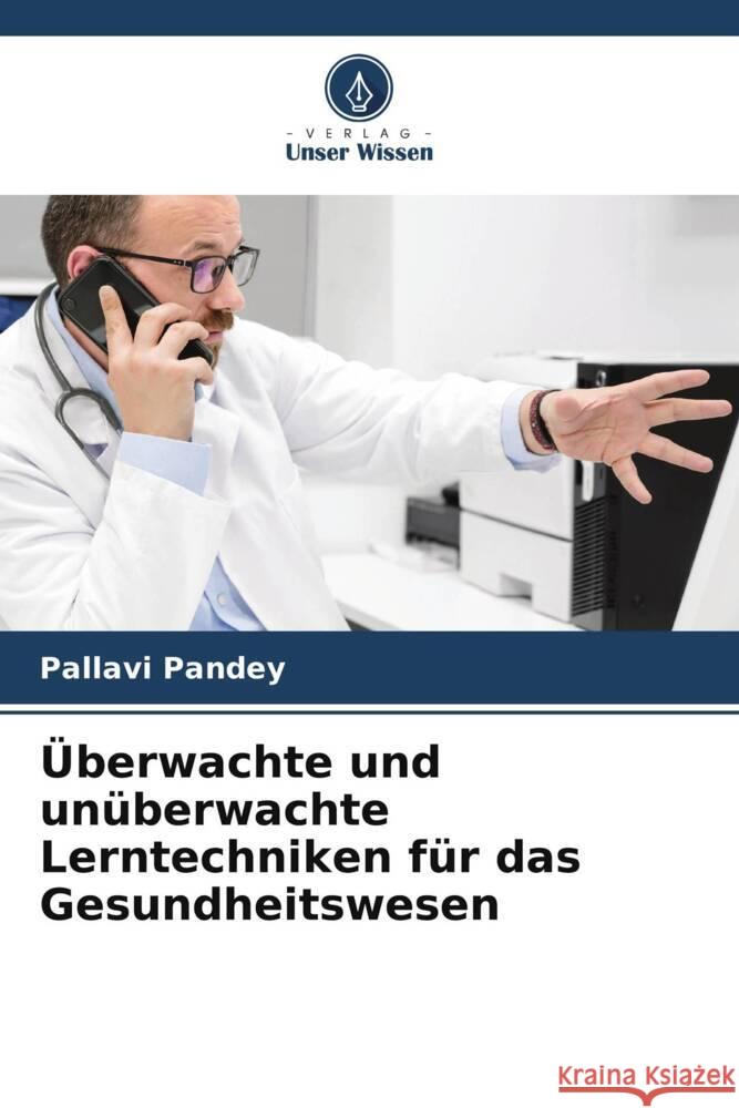 Überwachte und unüberwachte Lerntechniken für das Gesundheitswesen Pandey, Pallavi 9786207026135 Verlag Unser Wissen - książka
