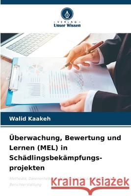 Überwachung, Bewertung und Lernen (MEL) in Schädlingsbekämpfungs- projekten Kaakeh, Walid 9786208948849 Verlag Unser Wissen - książka
