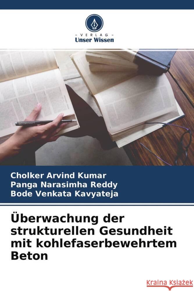 Überwachung der strukturellen Gesundheit mit kohlefaserbewehrtem Beton Kumar, Cholker Arvind, Narasimha Reddy, Panga, Kavyateja, Bode Venkata 9786204675992 Verlag Unser Wissen - książka