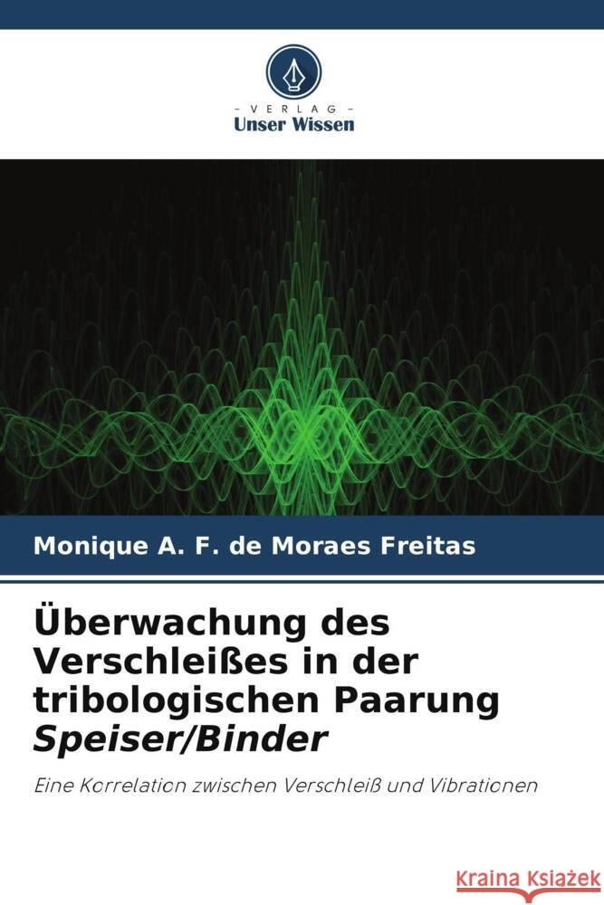 Überwachung des Verschleißes in der tribologischen Paarung Speiser/Binder A. F. de Moraes Freitas, Monique 9786204910536 Verlag Unser Wissen - książka