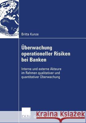 Überwachung Operationeller Risiken Bei Banken: Interne Und Externe Akteure Im Rahmen Qualitativer Und Quantitativer Überwachung Poddig, Prof Dr Thorsten 9783835006430 Deutscher Universitats Verlag - książka
